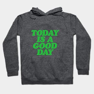 Today is a Good Day Hoodie